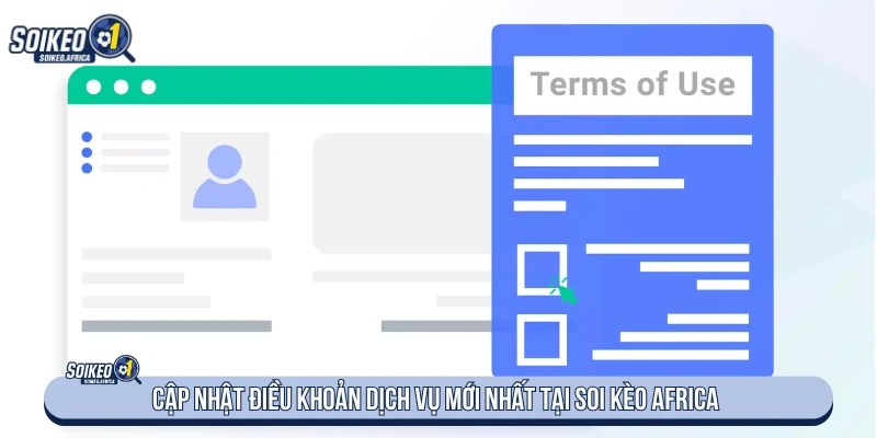 Cập nhật điều khoản dịch vụ mới nhất tại Soi Kèo Africa